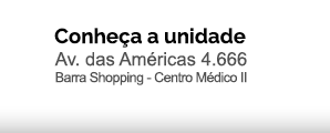 Conheça a Unidade - Av. das Américas 4.666 Barra Shopping - Centro Médico II