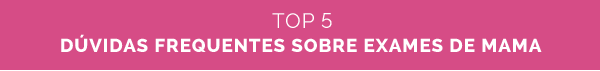Richet - Dúvidas frequentes sobre exames de mama