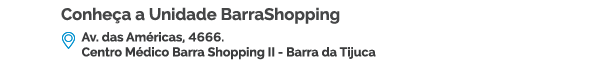 Conheça a Unidade BarraShopping - Av. das Américas, 4666. Centro Médico Barra Shopping II - Barra da Tijuca