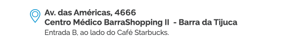 Av. das Américas, 4666 Centro Médico BarraShopping II  - Barra da Tijuca - Entrada B, ao lado do Café Starbucks.