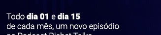 Todo dia 01 e 15 de cada mês, um novo episódio no Podcast Richet Talks.