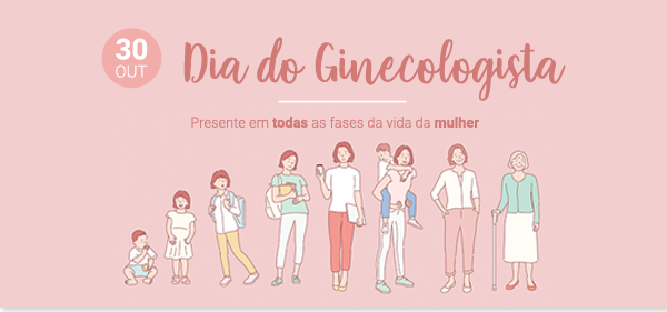 Ginecologista. Presente em todas as fases da vida da mulher.