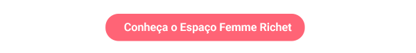 Conheça o espaço Femme Richet.