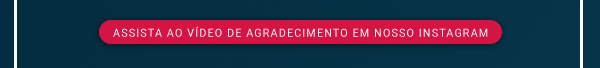 Assista ao video de agradecimento em nosso instagram.