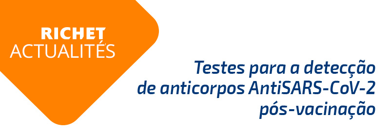 Richet Actualités. Testes para a detecção de anticorpos AntiSARS-CoV-2 pós-vacinação