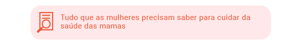 Tudo que as mulheres precisam saber para cuidar da saúde das mamas