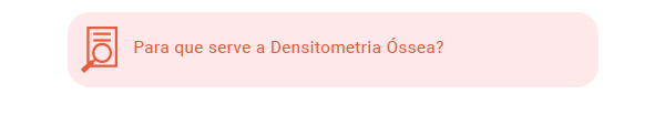 Para que serve a Densitometria Óssea?