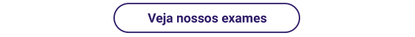 Veja nossos exames.