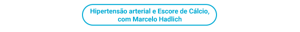 Hipertensão arterial e Escore de Cálcio, com Marcelo Hadlich