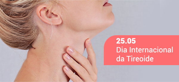 Dia vinte e cinco de maio, dia internacional da tireoide.