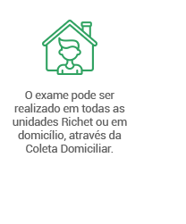 O exame pode ser realizado em todas as unidades Richet ou em domicílio, através da Coleta Domiciliar.