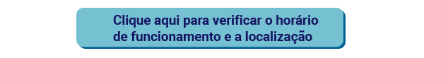 Clique aqui para verificar o horário de funcionamento e a localização