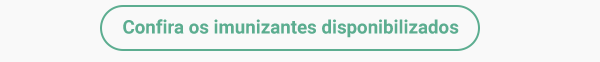 Confira os imunizantes disponibilizados.