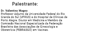 Professor Adjunto da Universidade Federal do Rio Grande do Sul (UFRGS) e do Hospital de Clínicas de Porto Alegre. Doutor em Medicina e Membro da Comissão Nacional Especializada da Federação Brasileira das Associações de Ginecologia e Obstetrícia (FEBRASGO) em Vacinas.