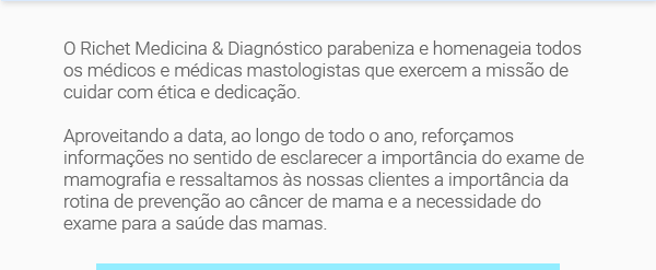 O Richet Medicina e diagnóstico parabeniza e homenageia todos os médicos e médicas mastologistas que exercem a missão de cuidar com ética e dedicação.