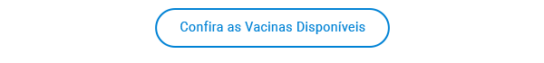 Confira as vacinas disponíveis.