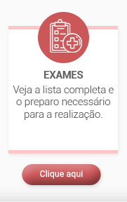 EXAMES. Veja a lista completa e o preparo necessário para a realização. Clique aqui.