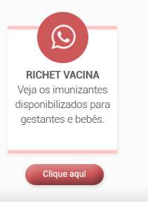 RICHET VACINA. Veja os imunizantes disponibilizados para gestantes e bebês. Clique aqui.