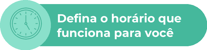 Defina o hor&aacute;rio que funciona para voc&ecirc;